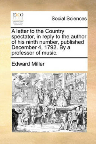 Cover of A Letter to the Country Spectator, in Reply to the Author of His Ninth Number, Published December 4, 1792. by a Professor of Music.