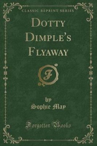 Cover of Dotty Dimple's Flyaway (Classic Reprint)