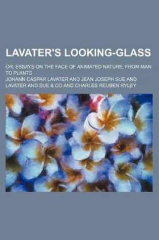 Cover of Lavater's Looking-Glass; Or, Essays on the Face of Animated Nature, from Man to Plants