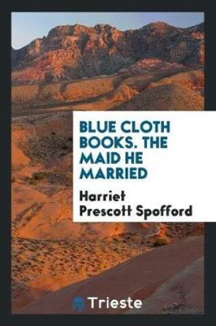 Cover of Blue Cloth Books. the Maid He Married