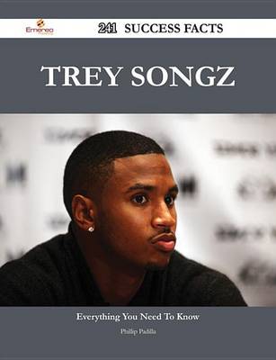 Book cover for Trey Songz 241 Success Facts - Everything You Need to Know about Trey Songz