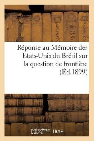 Cover of Reponse Du Gouvernement de la Republique Francaise Au Memoire Des Etats-Unis Du Bresil