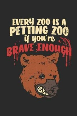 Cover of Every Zoo Is a Petting Zoo If You're Brave Enough