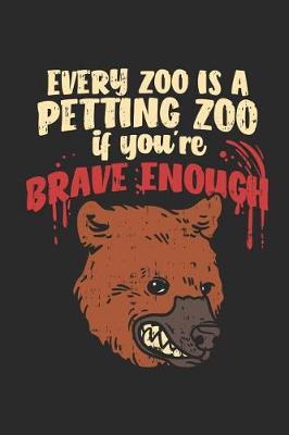 Book cover for Every Zoo Is a Petting Zoo If You're Brave Enough