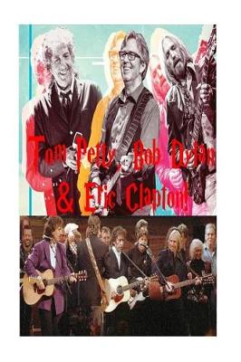 Book cover for Tom Petty, Bob Dylan & Eric Clapton!