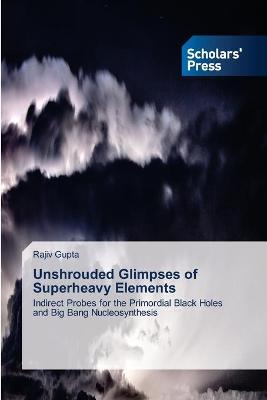 Book cover for Unshrouded Glimpses of Superheavy Elements