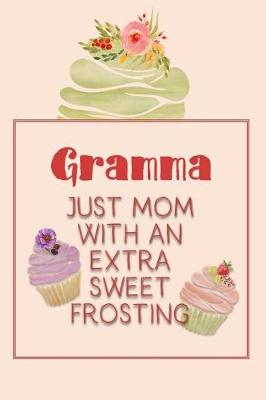 Cover of Gramma Just Mom with an Extra Sweet Frosting