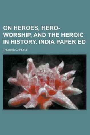 Cover of On Heroes, Hero-Worship, and the Heroic in History. India Paper Ed