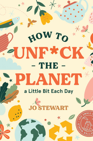 Cover of How to Unf*ck the Planet a Little Bit Each Day