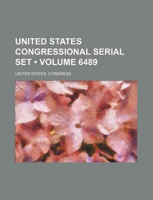 Book cover for United States Congressional Serial Set (Volume 6489)