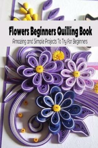 Cover of Flowers Beginners Quilling Book