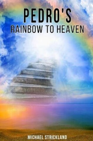 Cover of Pedro's Rainbow To Heaven