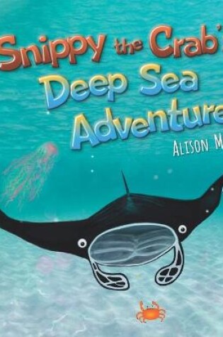 Cover of Snippy The Crab's Deep Sea Adventure