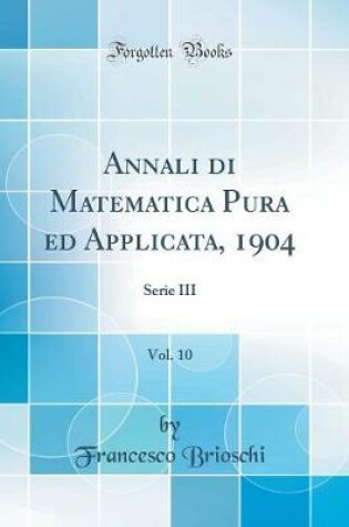 Cover of Annali Di Matematica Pura Ed Applicata, 1904, Vol. 10