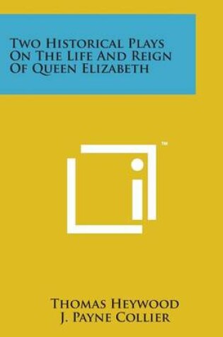 Cover of Two Historical Plays on the Life and Reign of Queen Elizabeth