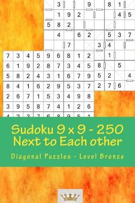 Book cover for Sudoku 9 X 9 - 250 Next to Each Other - Diagonal Puzzles - Level Bronze