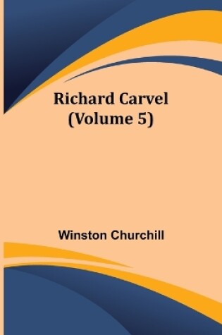 Cover of Richard Carvel (Volume 5)