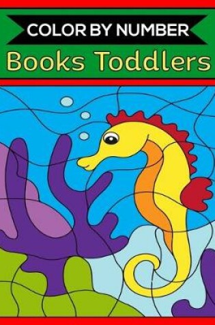 Cover of Color By Number Books Toddlers
