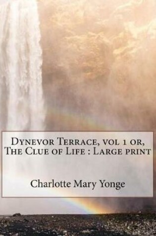 Cover of Dynevor Terrace, vol 1 or, The Clue of Life