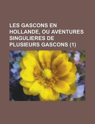 Book cover for Les Gascons En Hollande, Ou Aventures Singulieres de Plusieurs Gascons (1)