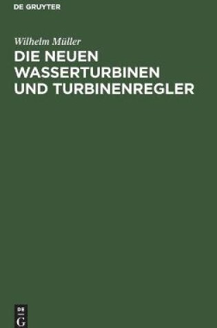 Cover of Die Neuen Wasserturbinen Und Turbinenregler