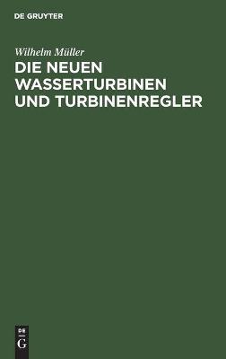 Book cover for Die Neuen Wasserturbinen Und Turbinenregler