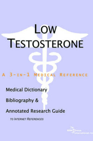 Cover of Low Testosterone - A Medical Dictionary, Bibliography, and Annotated Research Guide to Internet References