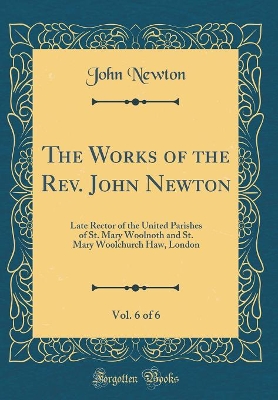 Book cover for The Works of the Rev. John Newton, Vol. 6 of 6