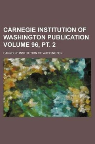 Cover of Carnegie Institution of Washington Publication Volume 96, PT. 2