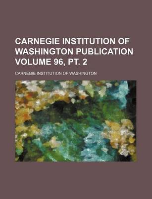 Book cover for Carnegie Institution of Washington Publication Volume 96, PT. 2