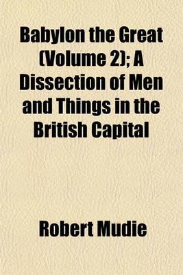 Book cover for Babylon the Great (Volume 2); A Dissection of Men and Things in the British Capital