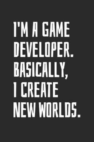 Cover of I'm A Game Developer. Basically, I Create New Worlds