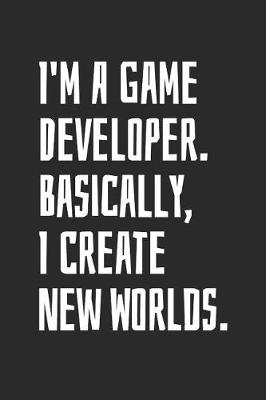 Book cover for I'm A Game Developer. Basically, I Create New Worlds