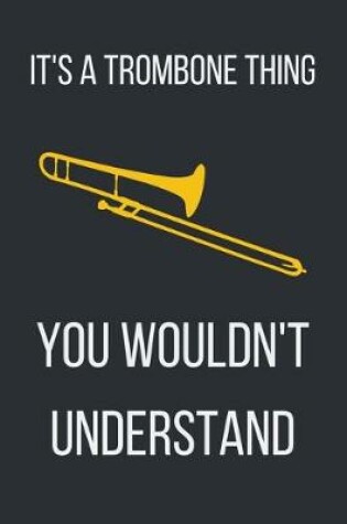 Cover of It's a trombone thing, you wouldn't understand