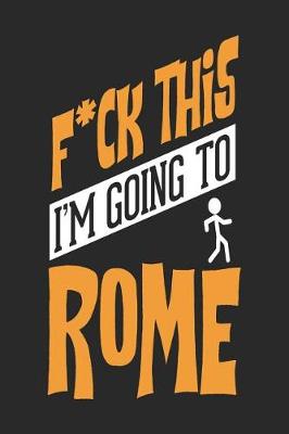 Book cover for F*CK THIS I'M GOING TO Rome