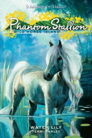 Cover of Phantom Stallion: Wild Horse Island #8: Water Lily