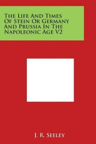 Cover of The Life and Times of Stein or Germany and Prussia in the Napoleonic Age V2