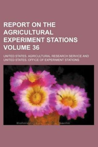 Cover of Report on the Agricultural Experiment Stations Volume 36