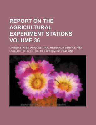 Book cover for Report on the Agricultural Experiment Stations Volume 36