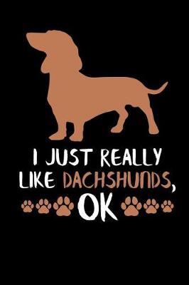 Book cover for I Just Really Like Dachshunds, Ok