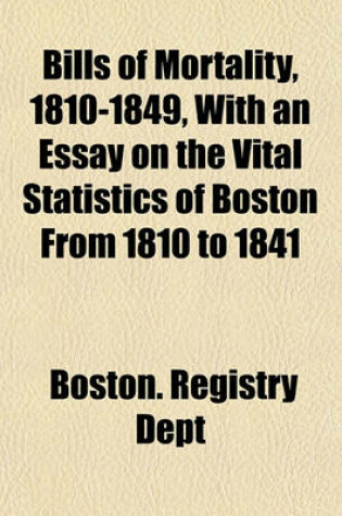 Cover of Bills of Mortality, 1810-1849, with an Essay on the Vital Statistics of Boston from 1810 to 1841