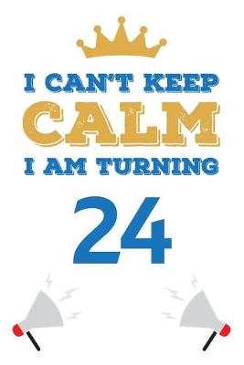 Book cover for I Can't Keep Calm I Am Turning 24