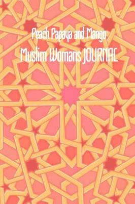 Book cover for Peach Papaya and Mango Muslim Womans JOURNAL