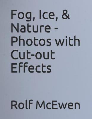 Book cover for Fog, Ice, & Nature - Photos with Cut-Out Effects