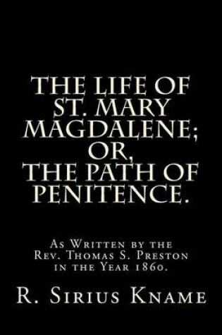 Cover of The Life of St. Mary Magdalene; Or, the Path of Penitence.