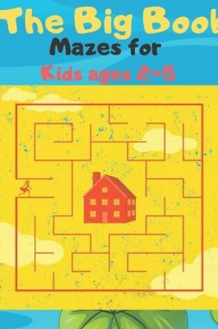 Cover of The Big Book Mazes for Kids ages 2-5