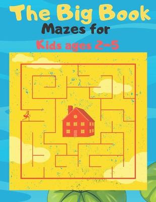 Book cover for The Big Book Mazes for Kids ages 2-5