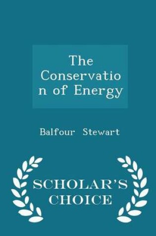 Cover of The Conservation of Energy - Scholar's Choice Edition