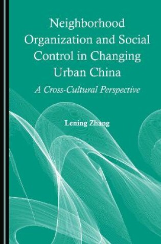 Cover of Neighborhood Organization and Social Control in Changing Urban China