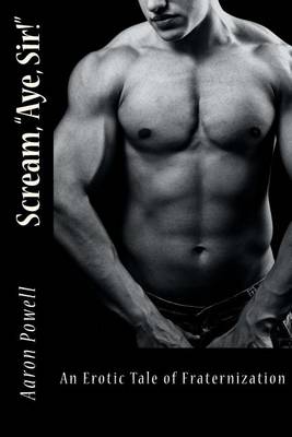 Book cover for Scream Aye Sir! an Erotic Tale of Fraternization